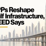 PPPs Reshape Gulf Infrastructure, MEED Says
