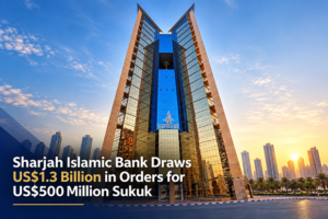 Sharjah Islamic Bank attracts US$1.3 billion order book for US$500 million Sukuk issuance